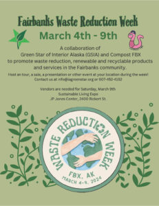 Green Star of Interior Alaska and Compost FBX present Waste Reduction Week!  March 4th through 9th 2024.  